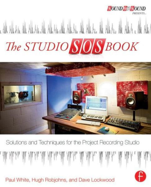 Cover for Paul White · The Studio SOS Book: Solutions and Techniques for the Project Recording Studio - Sound On Sound Presents... (Paperback Book) (2013)