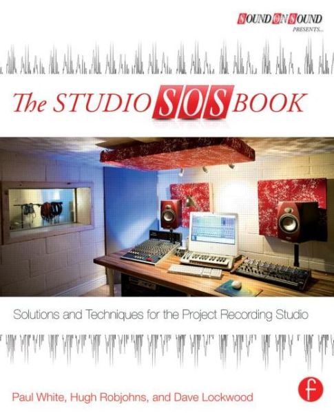 Cover for White, Paul (Editor in Chief, Sound on Sound magazine, UK) · The Studio SOS Book: Solutions and Techniques for the Project Recording Studio - Sound On Sound Presents... (Paperback Bog) (2013)