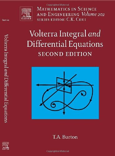 Cover for Burton, Ted A., Ph.D., Professor Emeritus of Southern Illinois University, Carbondale, Illinois 62901 (Northwest Research Institute) · Volterra Integral and Differential Equations - Mathematics in Science &amp; Engineering (Hardcover Book) (2005)