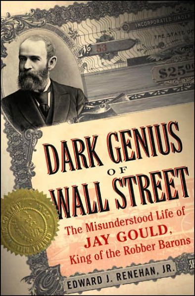 Cover for Edward Renehan · Dark Genius of Wall Street: The Misunderstood Life of Jay Gould, King of the Robber Barons (Paperback Book) (2006)