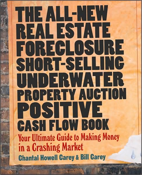 Cover for Chantal Howell Carey · The All-New Real Estate Foreclosure, Short-Selling, Underwater, Property Auction, Positive Cash Flow Book: Your Ultimate Guide to Making Money in a Crashing Market (Paperback Book) (2009)