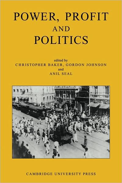 Cover for Christopher Baker · Power, Profit and Politics: Volume 15, Part 3: Essays on Imperialism, Nationalism and Change in Twentieth-Century India (Paperback Book) (2009)