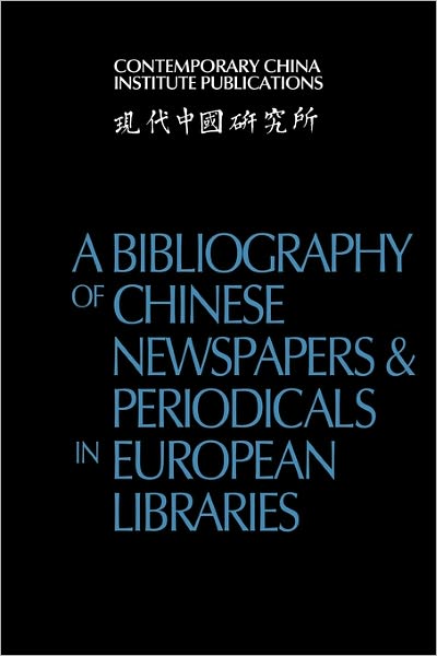 Cover for Contemporary China Institute · A Bibliography of Chinese Newspapers and Periodicals in European Libraries - Contemporary China Institute Publications (Paperback Book) (2011)