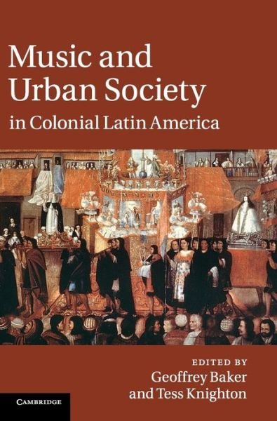 Geoffrey Baker · Music and Urban Society in Colonial Latin America (Hardcover Book) (2010)
