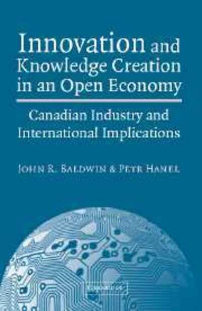 Cover for Baldwin, John R. (Statistics Canada) · Innovation and Knowledge Creation in an Open Economy: Canadian Industry and International Implications (Hardcover Book) (2003)