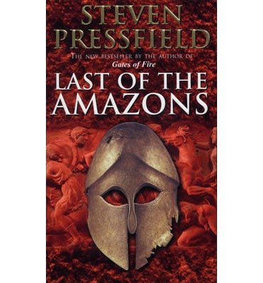 Cover for Steven Pressfield · Last Of The Amazons: A superbly evocative, exciting and moving historical tale that brings the past expertly to life (Paperback Book) (2003)