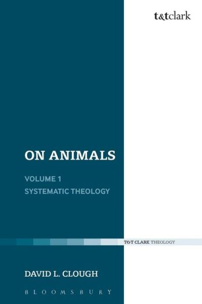 Cover for Clough, Dr David L. (University of Chester, UK) · On Animals: Volume I: Systematic Theology (Paperback Book) (2014)