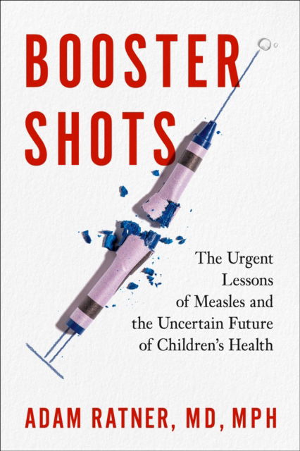 Booster Shots: The Urgent Lessons of Measles and the Uncertain Future of Children's Health - Adam Ratner - Böcker - Penguin Putnam Inc - 9780593330869 - 11 februari 2025