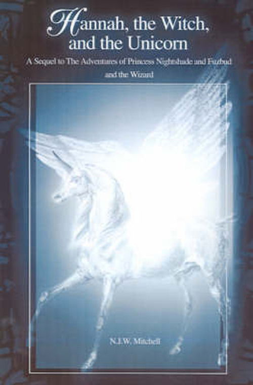Cover for N.j.w. Mitchell · Hannah, the Witch, and the Unicorn: a Sequel to the Adventures of Princess Nightshade and Fuzbud and the Wizard (Paperback Book) [Edition / Printing Not Stated edition] (2002)