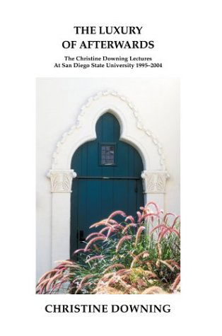 The Luxury of Afterwards: the Christine Downing Lectures at San Diego State University 1995-2004 - Christine Downing - Books - iUniverse, Inc. - 9780595310869 - February 15, 2004