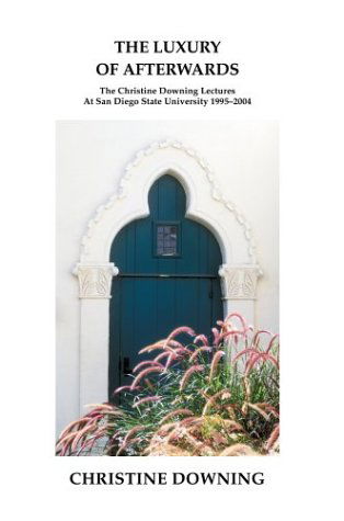 Cover for Christine Downing · The Luxury of Afterwards: the Christine Downing Lectures at San Diego State University 1995-2004 (Pocketbok) (2004)