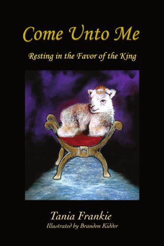 Cover for Tania Frankie · Come Unto Me: Resting in the Favor of the King (Paperback Book) (2008)