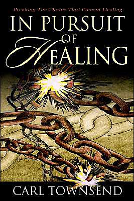 Cover for Carl Townsend · In Pursuit of Healing: Breaking the Chains That Prevent Healing (Hardcover Book) (2003)