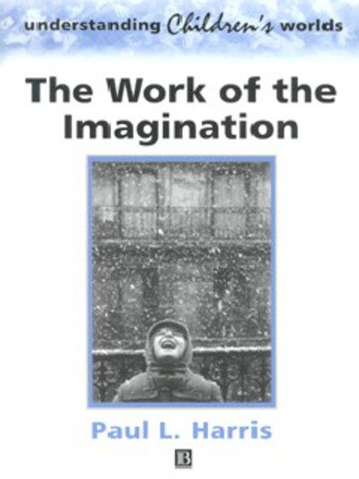 The Work of the Imagination - Understanding Children's Worlds - Harris, Paul L. (Oxford University) - Books - John Wiley and Sons Ltd - 9780631218869 - September 4, 2000
