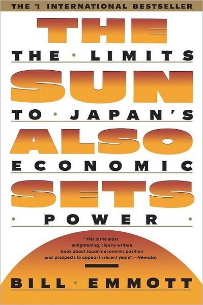 Cover for Bill Emmott · The Sun Also Sets: the Limits to Japan's Economic Power (Paperback Bog) [Reprint edition] (1991)