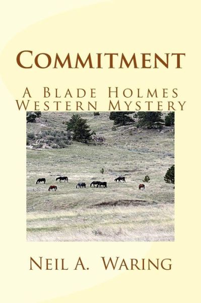 Cover for Neil A. Waring · Commitment A Blade Holmes Western Mystery (Paperback Book) (2015)