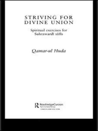 Cover for Qamar-ul Huda · Striving for Divine Union: Spiritual Exercises for Suhraward Sufis - Routledge Sufi Series (Hardcover Book) (2002)