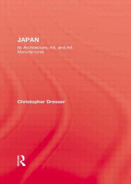 Cover for Christopher Dresser · Japan: Its Architecture, Art, and Art Manufactures (Inbunden Bok) (2001)