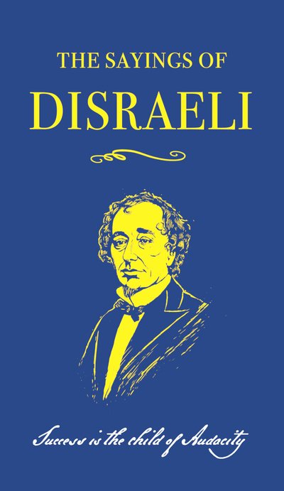 Cover for Benjamin Disraeli · The Sayings of Benjamin Disraeli (Paperback Book) (2019)