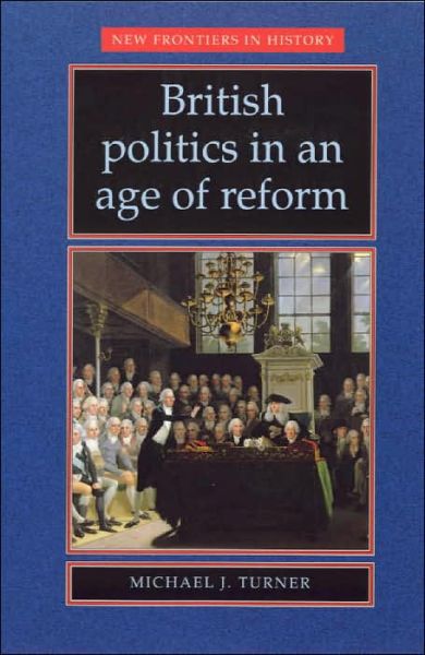 Cover for Michael J. Turner · British Politics in an Age of Reform - New Frontiers (Paperback Book) (1999)