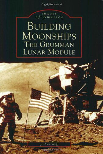 Cover for Joshua Stoff · Building Moonships: the Grumman Lunar Module (Images of America: New York) (Paperback Book) (2004)