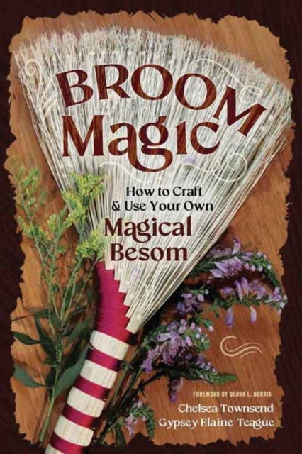 Broom Magic: How to Craft & Use Your Own Magical Besom - Chelsea Townsend - Books - Llewellyn Publications,U.S. - 9780738775869 - July 8, 2025