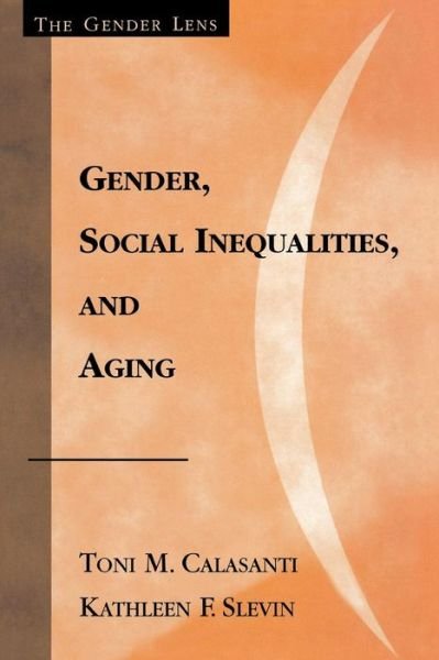 Cover for Toni M. Calasanti · Gender, Social Inequalities, and Aging - Gender Lens (Paperback Book) (2001)