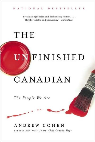 Cover for Andrew Cohen · The Unfinished Canadian: The People We Are (Paperback Book) [Reprint edition] (2008)