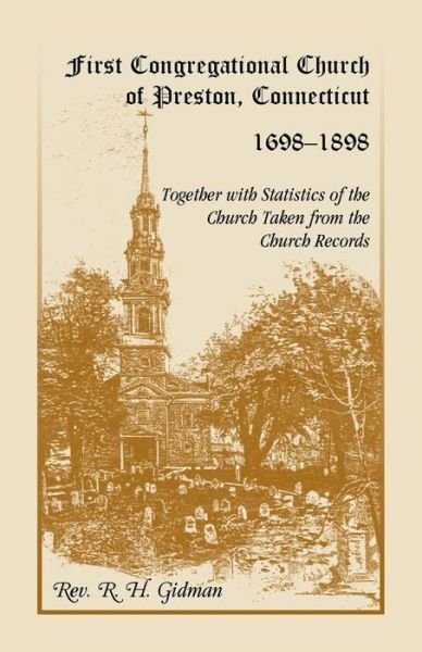 Cover for R H Gidman · First Congregational Church of Preston, Connecticut 1698-1898 Together With Statistics Of The Church Taken From The Church Records (Pocketbok) (2015)