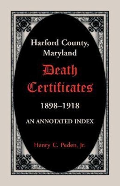 Cover for Henry C. Peden Jr · Harford County, Maryland Death Certificates, 1898-1918 : An Annotated Index (Paperback Bog) (2018)