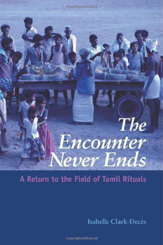 The Encounter Never Ends: a Return to the Field of Tamil Rituals (Suny Series in Hindu Studies) - Isabelle Clark-deces - Books - State University of New York Press - 9780791471869 - June 5, 2008