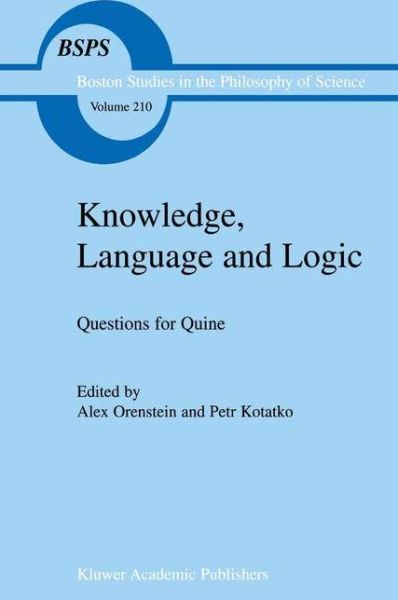 Knowledge, Language and Logic: Questions for Quine - Boston Studies in the Philosophy and History of Science - Alex Orenstein - Books - Springer - 9780792359869 - April 30, 2000