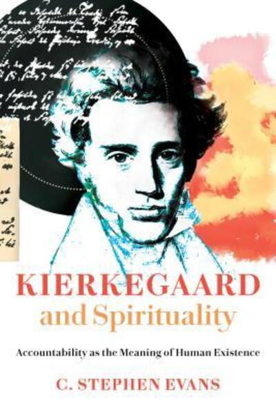 Cover for C. Stephen Evans · Kierkegaard and Spirituality: Accountability as the Meaning of Human Existence - Kierkegaard as a Christian Thinker (Paperback Book) (2019)