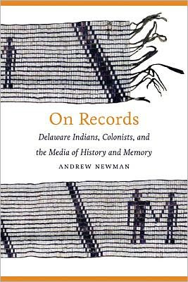 On Records: Delaware Indians, Colonists, and the Media of History and Memory - Andrew Newman - Bücher - University of Nebraska Press - 9780803239869 - 1. Dezember 2012