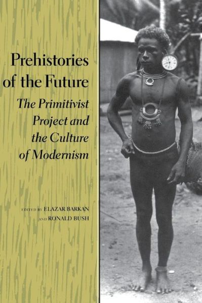 Cover for Barkan, Elazar (Claremont Graduate Humanities Center) · Prehistories of the Future: The Primitivist Project and the Culture of Modernism - Cultural Sitings (Paperback Book) (1995)