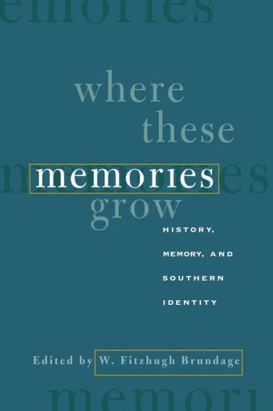 Cover for W Fitzhugh Brundage · Where These Memories Grow: History, Memory, and Southern Identity (Paperback Book) [New edition] (2000)