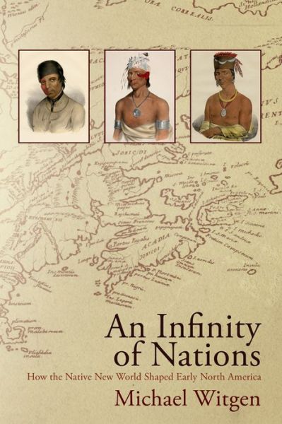 Cover for Michael Witgen · An Infinity of Nations: How the Native New World Shaped Early North America - Early American Studies (Paperback Book) (2013)