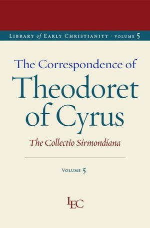 Cover for Theodoret of Cyrus · The Correspondence of Theodoret of Cyrus (Volume 5): The Collectio Sirmondiana - Library of Early Christianity (Paperback Book) (2025)