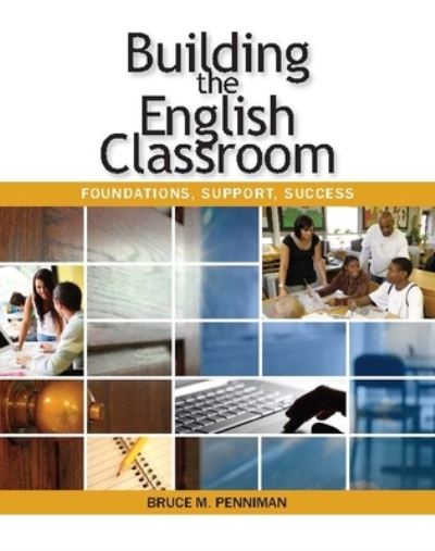 Cover for Bruce M. Penniman · Building the English Classroom: Foundations, Support, Success (Paperback Book) (2009)