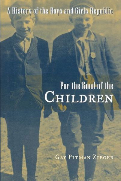 Cover for Gay Pitman Zieger · For the Good of the Children: A History of the Boys and Girls Republic - Great Lakes Books Series (Hardcover Book) (2003)