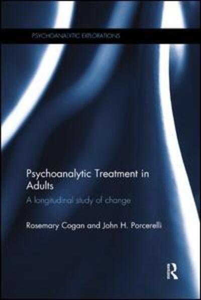 Cover for Cogan, Rosemary (Texas Tech University, USA) · Psychoanalytic Treatment in Adults: A longitudinal study of change - Psychoanalytic Explorations (Pocketbok) (2017)