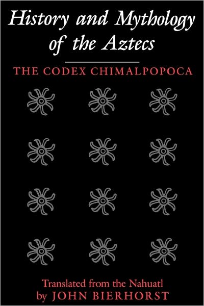 Cover for John Bierhorst · History and Mythology of the Aztecs: the Codex Chimalpopoca (Paperback Book) (1998)