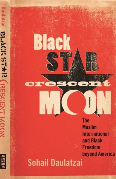 Cover for Sohail Daulatzai · Black Star, Crescent Moon: The Muslim International and Black Freedom beyond America (Paperback Book) (2012)