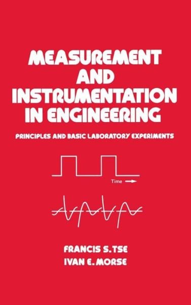 Cover for Tse, Francis S. (Cincinnati, Ohio, USA) · Measurement and Instrumentation in Engineering: Principles and Basic Laboratory Experiments - Mechanical Engineering (Hardcover Book) (1989)