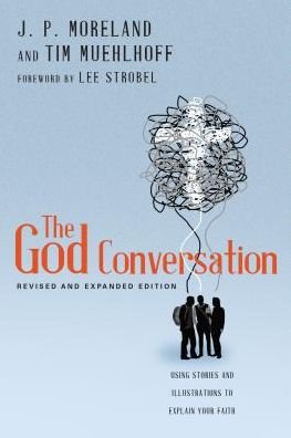 Cover for J. P. Moreland · The God Conversation – Using Stories and Illustrations to Explain Your Faith (Paperback Book) [Revised and Expanded edition] (2017)