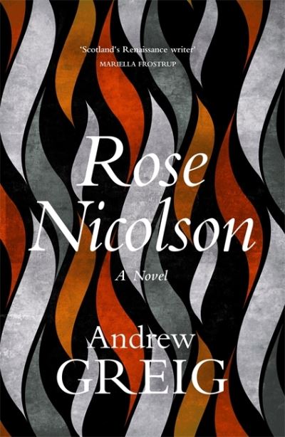 Cover for Andrew Greig · Rose Nicolson: a vivid and passionate tale of 16th Century Scotland (Paperback Bog) (2022)