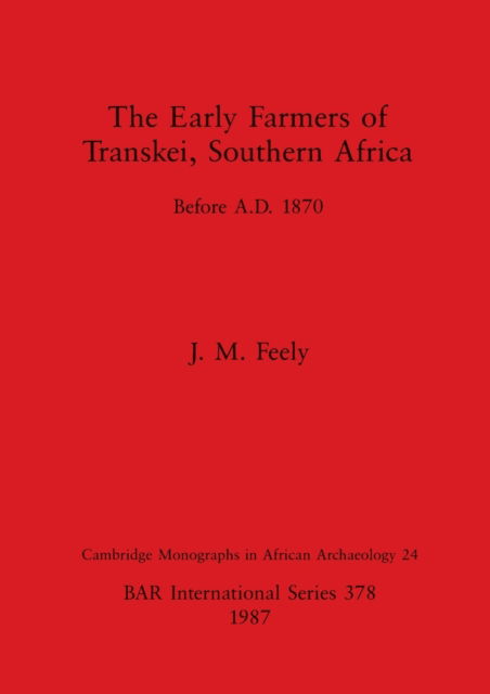 Cover for J.M. Feely · Early Farmers of Transkei, Southern Africa Before a D 1870 (N/A) (1987)
