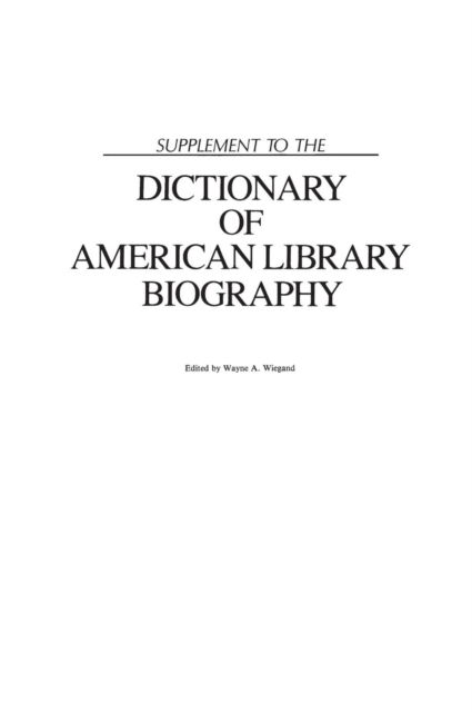 Cover for Wayne A. Wiegand · Supplement to the Dictionary of American Library Biography (Hardcover Book) (1990)