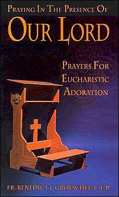 Cover for Benedict J Groeschel · Praying in the Presence of Our Lord: Prayers for Eucharistic Adoration (Pocketbok) (1999)