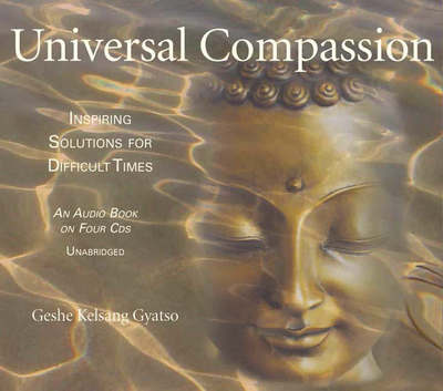 Cover for Geshe Kelsang Gyatso · Universal Compassion: Inspiring Solutions for Difficult Times (Audiobook (CD)) [Unabridged edition] (2003)